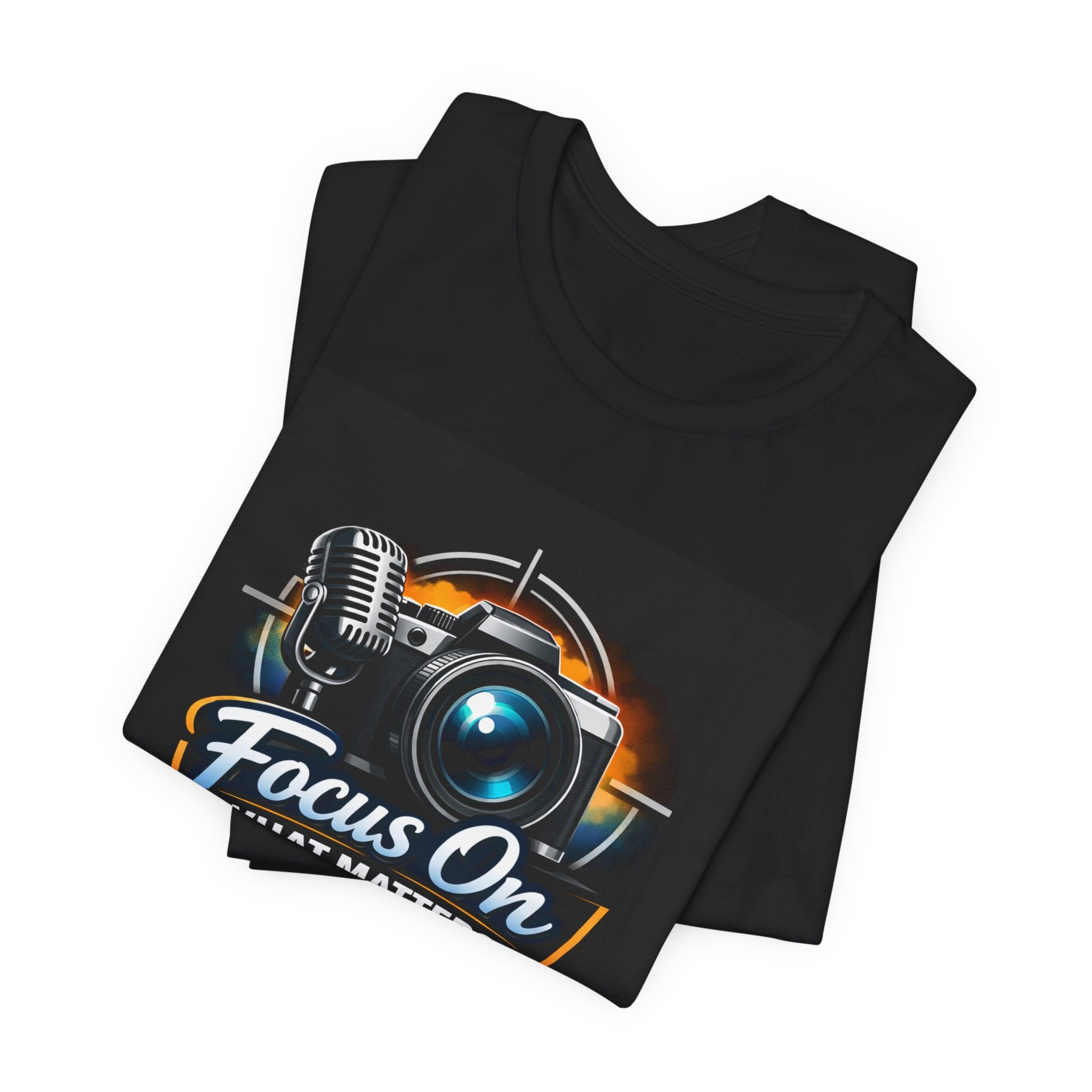 Focus On What Matters Camera Tee — Motivational Photography & Podcast Shirt