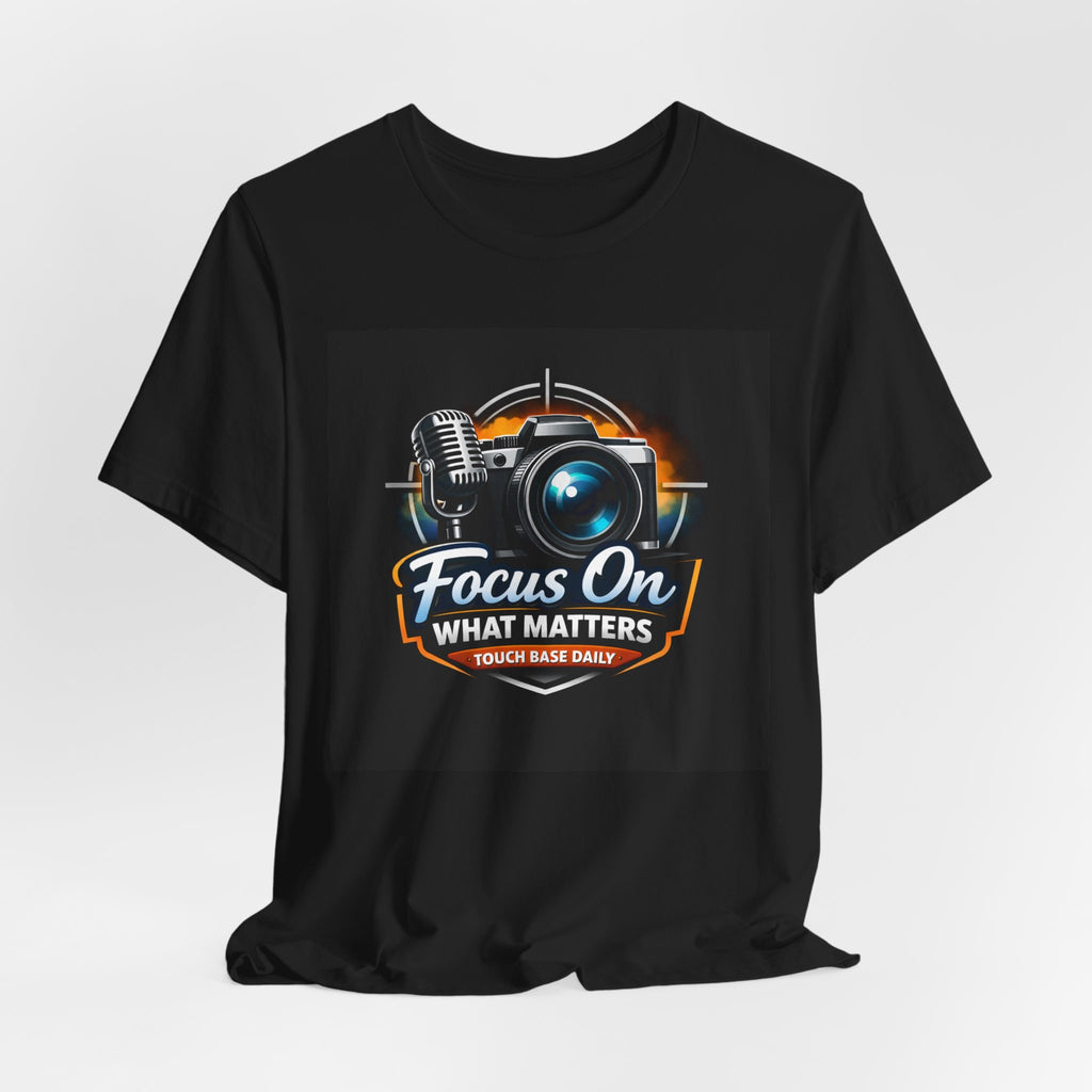 Focus On What Matters Camera Tee — Motivational Photography & Podcast Shirt